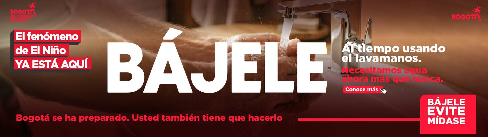 Banner de la Alcaldía de Bogotá sobre el fenómeno de El Niño. Se observa una persona usando un lavamanos mientras el mensaje principal dice: “Bájele”. El diseño invita a reducir el consumo de agua con el llamado: “Al tiempo usando el lavamanos. Necesitamos agua ahora más que nunca” y el lema “Bogotá se ha preparado. Usted también tiene que hacerlo”.